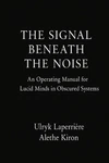 The Signal Beneath Noise: Operating Manual For Lucid Minds Obscured Sy. Fixed Price $25.77.