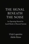 The Signal Beneath Noise: Operating Manual For Lucid Minds Obscured Sy. Fixed Price $21.91.